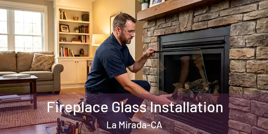  Fireplace Glass Installation La Mirada-CA