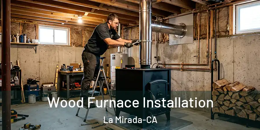  Wood Furnace Installation La Mirada-CA